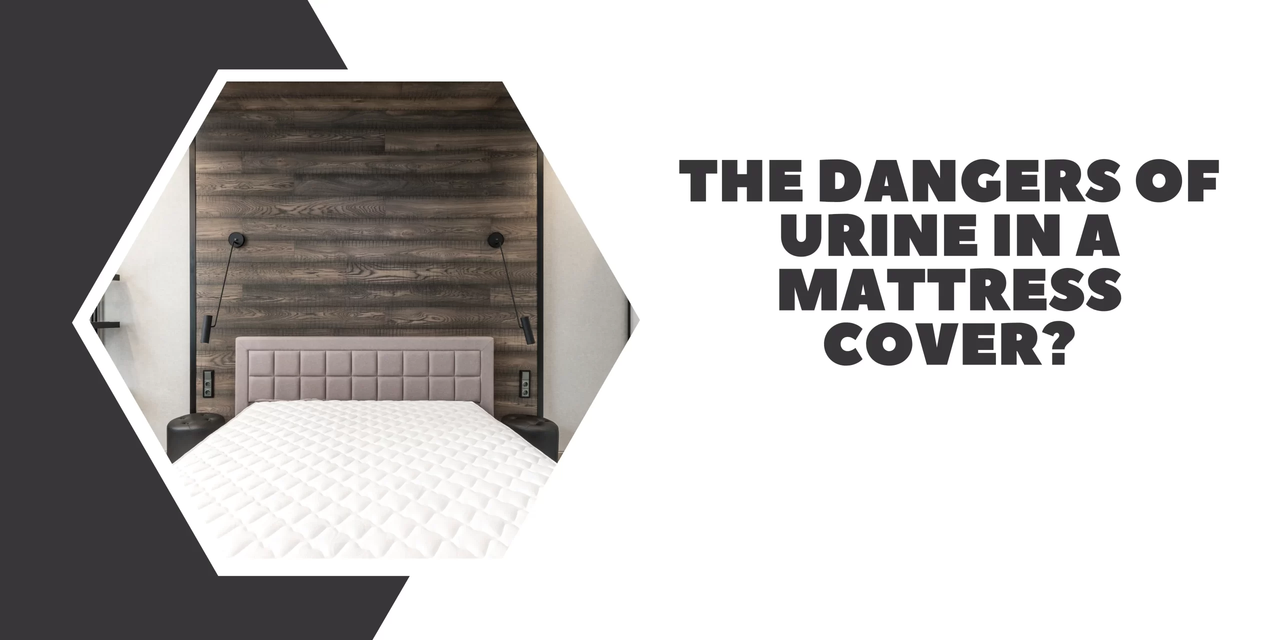 Danger Of Urine In Mattress Cover